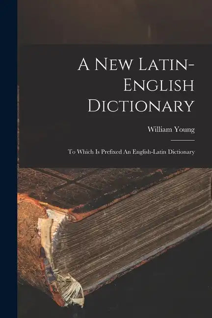 A New Latin-english Dictionary: To Which Is Prefixed An English-latin Dictionary - Paperback