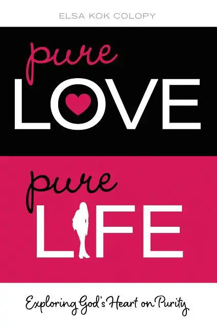 Pure Love, Pure Life: Exploring God's Heart on Purity - Paperback