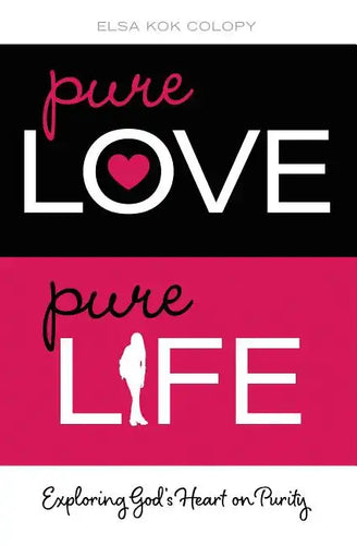 Pure Love, Pure Life: Exploring God's Heart on Purity - Paperback