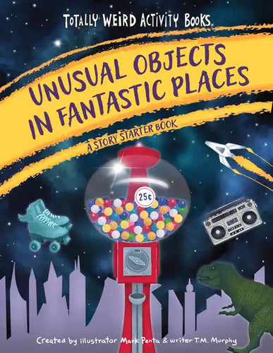 Unusual Objects in Fantastic Places: A Story Starters Book - Paperback