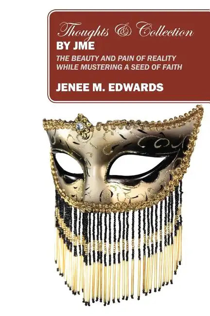 Thoughts & Collection By JME: The Beauty And Pain of Reality While Mustering A Seed of Faith - Paperback