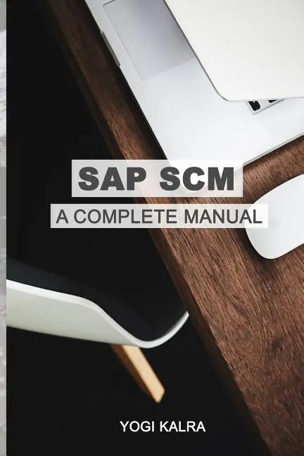 SAP Scm: A Complete Manual: Supply Chain & Business Processes in SAP - Paperback