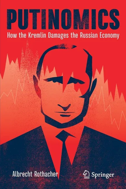 Putinomics: How the Kremlin Damages the Russian Economy - Paperback