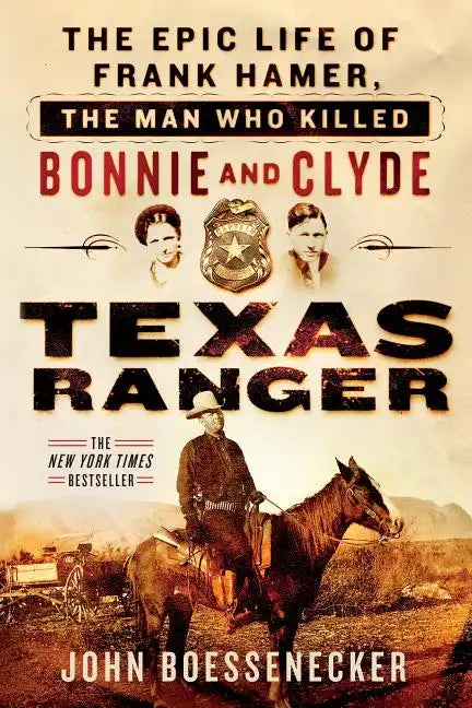 Texas Ranger: The Epic Life of Frank Hamer, the Man Who Killed Bonnie and Clyde - Paperback