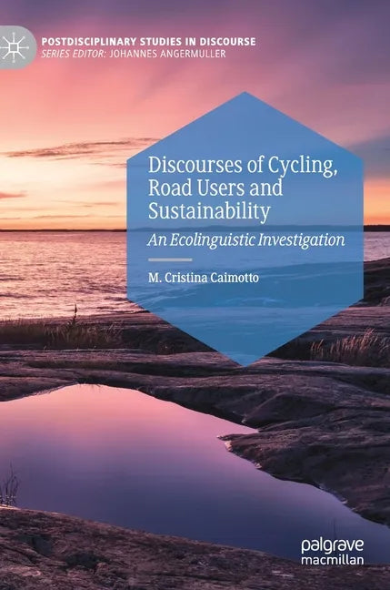 Discourses of Cycling, Road Users and Sustainability: An Ecolinguistic Investigation - Hardcover