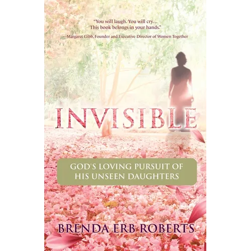 Invisible: God's Loving Pursuit of His Unseen Daughters - Paperback