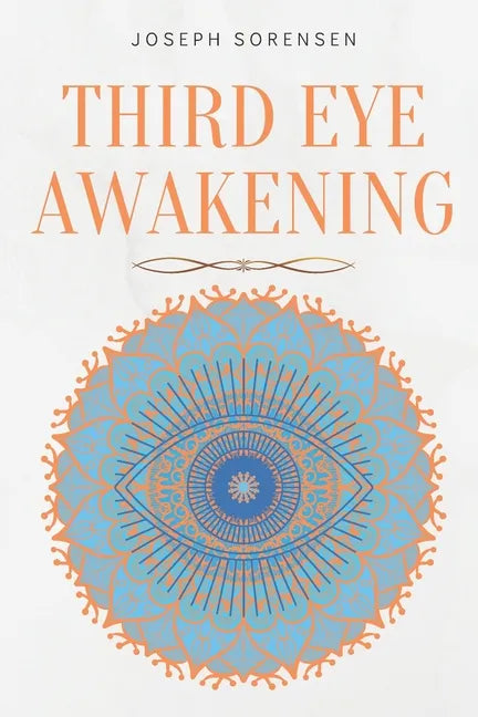 Third Eye Awakening: A Guided Meditation manual to Expand Mind Power, Enhance Intuition, Psychic Abilities using Chakra Meditation & Self Healing - Paperback