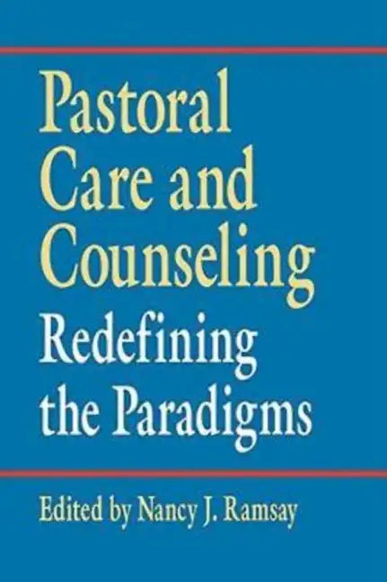 Pastoral Care and Counseling: Redefining the Paradigms - Paperback