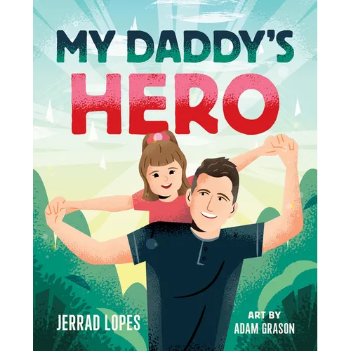 My Daddy's Hero: A Story about Jesus, the Ultimate Hero - Hardcover