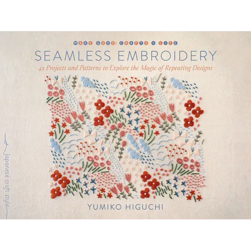 Seamless Embroidery: 42 Projects and Patterns to Explore the Magic of Repeating Designs - Paperback