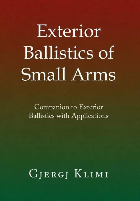 Exterior Ballistics of Small Arms - Hardcover