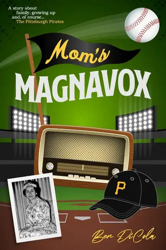 Mom's Magnavox: A Story About Family, Growing Up, & Of Course, the Pittsburgh Pirates - Paperback
