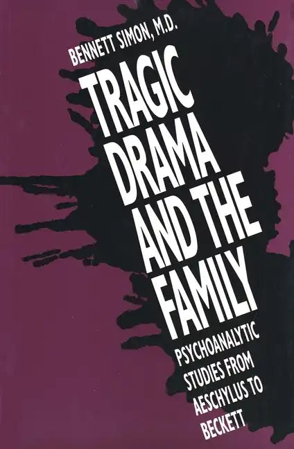 Tragic Drama and the Family: Psychoanalytic Studies from Aeschylus to Beckett - Paperback