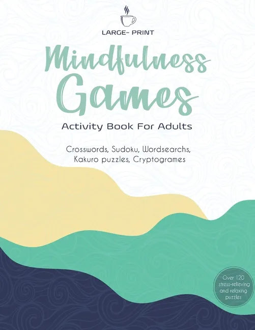 Mindfulness Games Activity Book: Variety Activity Puzzle Book for Adults Featuring Crossword, Word search, Soduko, Cryptograms, Mazes & More games ! F - Paperback