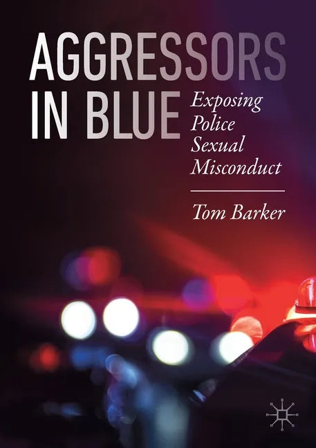 Aggressors in Blue: Exposing Police Sexual Misconduct - Paperback