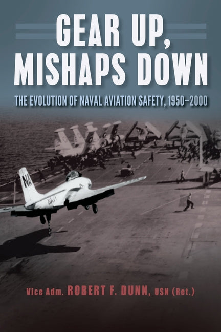 Gear Up, Mishaps Down: The Evolution of Naval Aviation Safety, 1950-2000 - Paperback