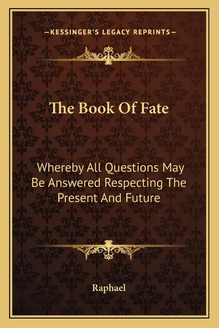 The Book of Fate: Whereby All Questions May Be Answered Respecting the Present and Future - Paperback