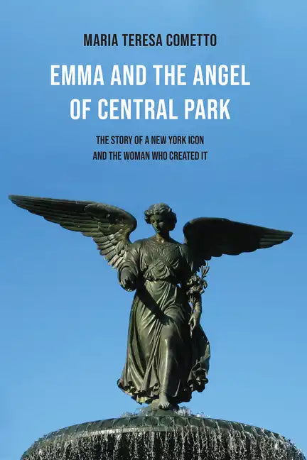 Emma and the Angel of Central Park: The Story of a New York Icon and the Woman Who Created It - Paperback