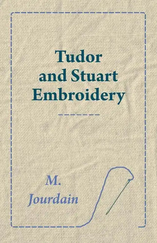 Tudor and Stuart Embroidery - Paperback