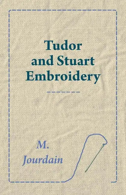 Tudor and Stuart Embroidery - Paperback
