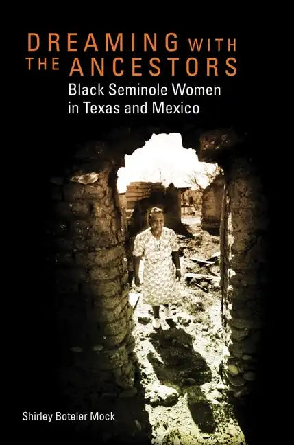 Dreaming with the Ancestors: Black Seminole Women in Texas and Mexico - Hardcover