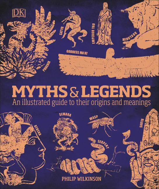 Myths and Legends: An Illustrated Guide to Their Origins and Meanings - Hardcover