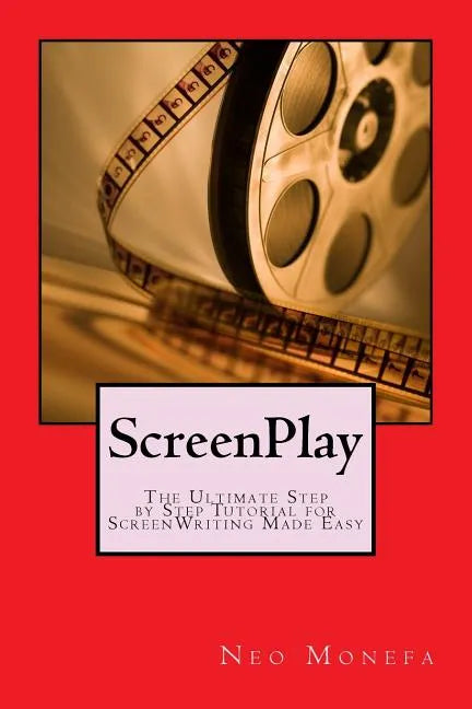 ScreenPlay: The Ultimate Step by Step Tutorial for ScreenWriting Made Easy - Paperback