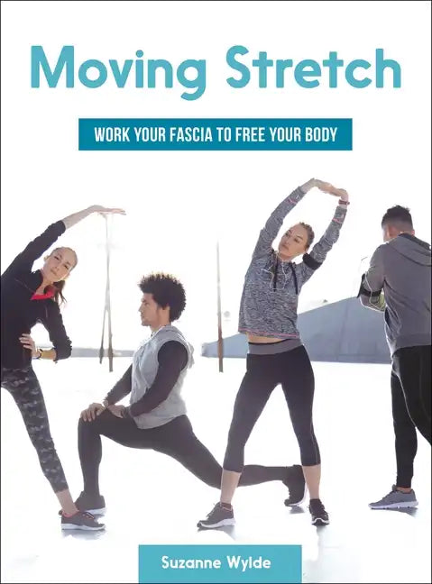 Moving Stretch: Work Your Fascia to Free Your Body - Paperback