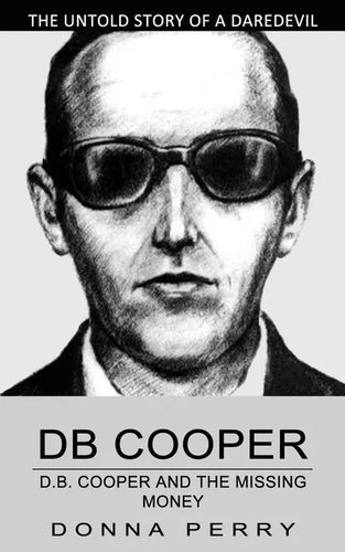 Db Cooper: The Untold Story of a Daredevil Hijacker (Chasing the Last Lead in America's Only Unsolved Skyjacking) - Paperback