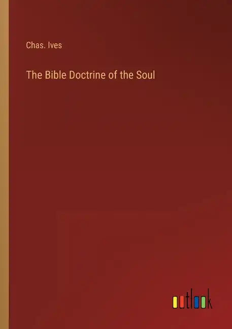 The Bible Doctrine of the Soul - Paperback