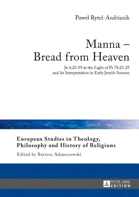 Manna - Bread from Heaven: Jn 6:22-59 in the Light of Ps 78:23-25 and Its Interpretation in Early Jewish Sources - Hardcover