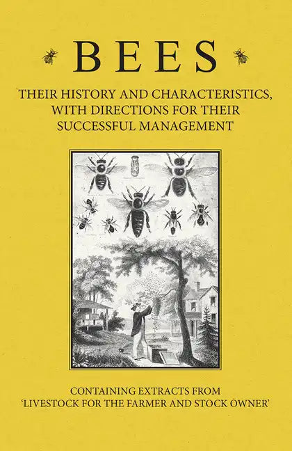 Bees - Their History and Characteristics, With Directions for Their Successful Management - Containing Extracts from Livestock for the Farmer and Stoc - Paperback
