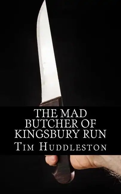 The Mad Butcher of Kingsbury Run: The Remarkable True Account of the Cleveland Torso Murderer - Paperback