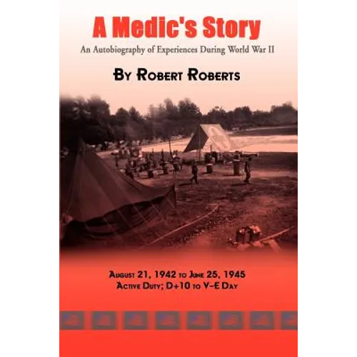 A Medic's Story: An Autobiography of Experiences During World War II - Paperback