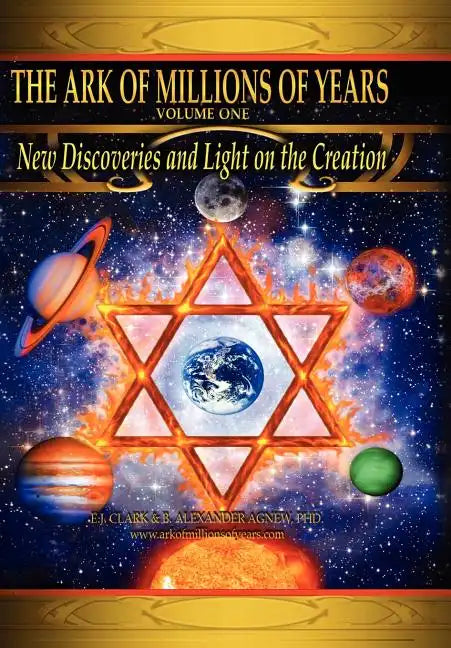 The Ark of Millions of Years: New Discoveries and Light on the Creation - Hardcover