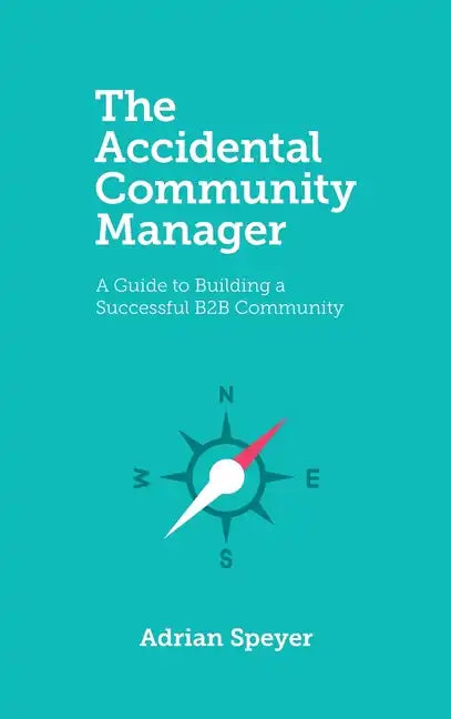 The Accidental Community Manager: A Guide to Building a Successful B2B Community - Hardcover