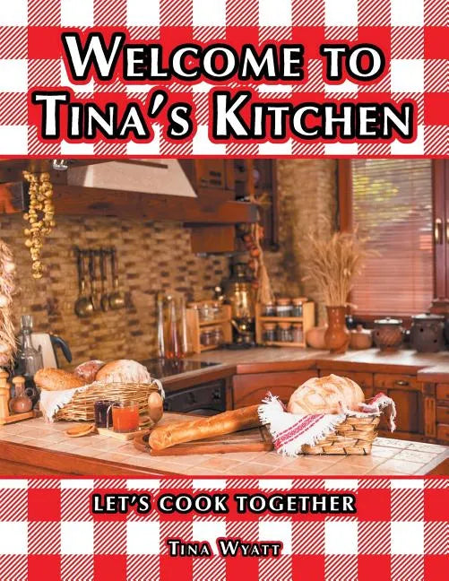 Welcome to Tina's Kitchen: Let's Cook Together - Paperback