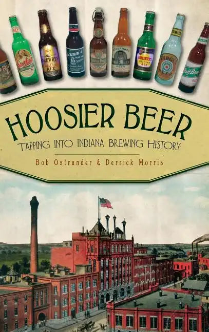 Hoosier Beer: Tapping Into Indiana Brewing History - Hardcover