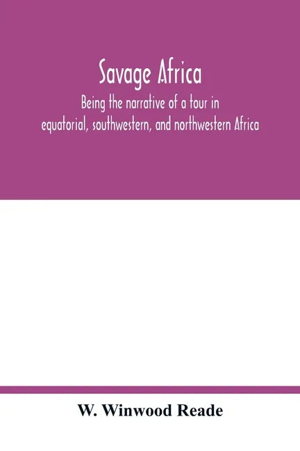 Savage Africa; being the narrative of a tour in equatorial, southwestern, and northwestern Africa; with notes on the habits of the gorilla; on the exi - Paperback