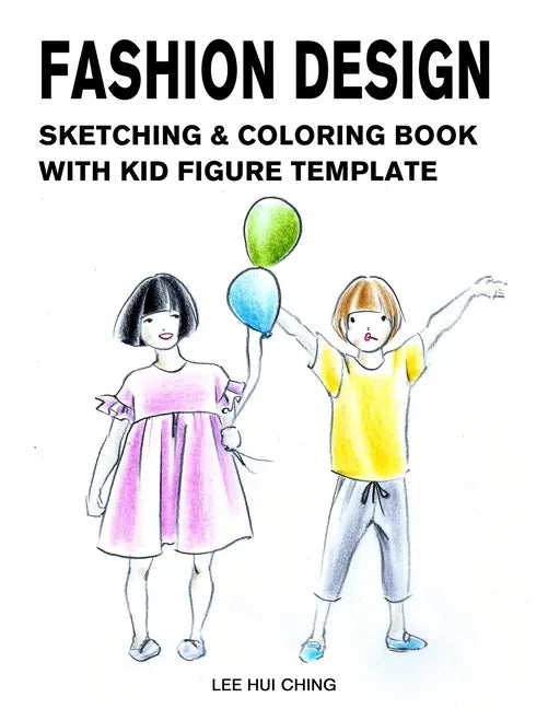 Fashion Design Sketching & Coloring Book with Kid Figure Template: Large Boys & Girls Croquis with Clothing Outline for Easily Creating Styles and Pra - Paperback