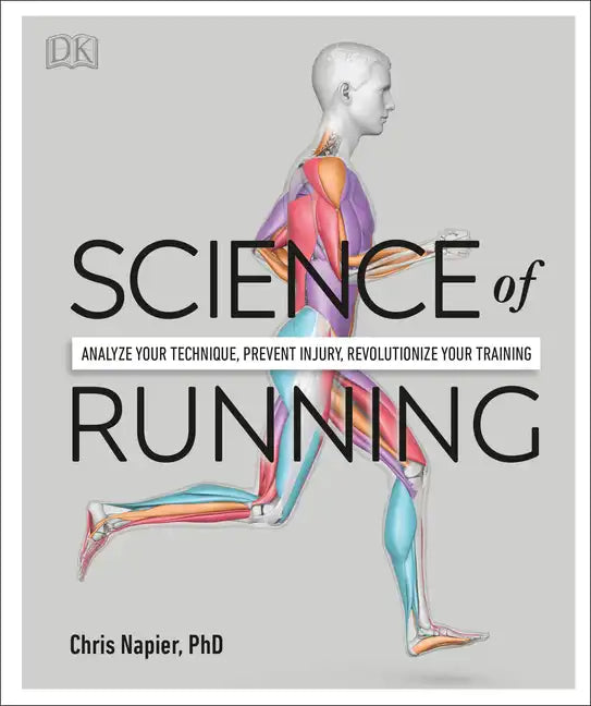 Science of Running: Analyze Your Technique, Prevent Injury, Revolutionize Your Training - Paperback