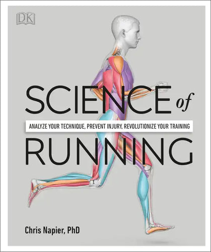 Science of Running: Analyze Your Technique, Prevent Injury, Revolutionize Your Training - Paperback