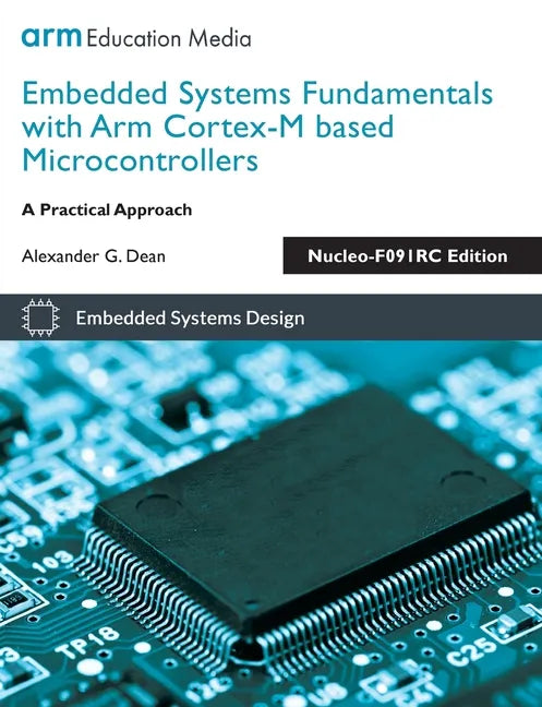 Embedded Systems Fundamentals with Arm Cortex-M based Microcontrollers: A Practical Approach Nucleo-F091RC Edition - Paperback