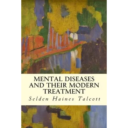 Mental Diseases and Their Modern Treatment - Paperback