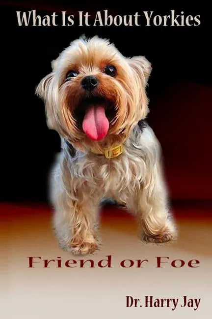 What Is It About Yorkies: Friend or Foe - Paperback