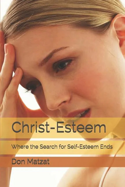 Christ-Esteem: Where the Search for Self-esteem Ends - Paperback