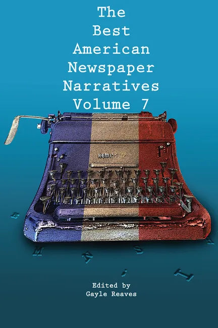 The Best American Newspaper Narratives, Volume 7 - Paperback