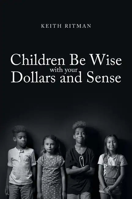 Children Be Wise with your Dollars and Sense - Paperback