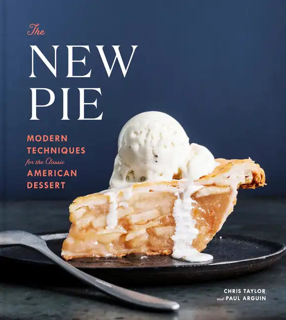 The New Pie: Modern Techniques for the Classic American Dessert: A Baking Book - Hardcover