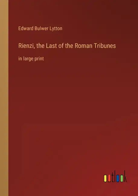 Rienzi, the Last of the Roman Tribunes: in large print - Paperback